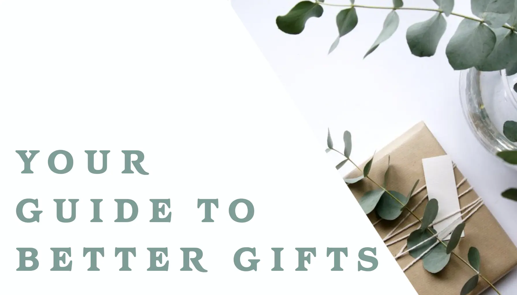 Your guide to better gifts